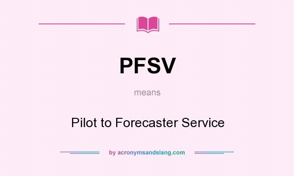 What does PFSV mean? It stands for Pilot to Forecaster Service