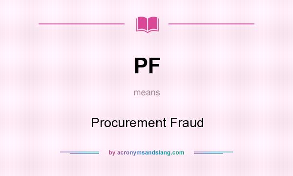 What does PF mean? It stands for Procurement Fraud