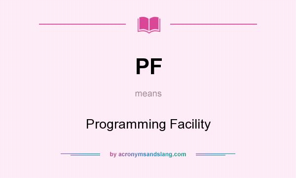 What does PF mean? It stands for Programming Facility