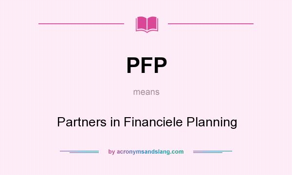 What does PFP mean? It stands for Partners in Financiele Planning