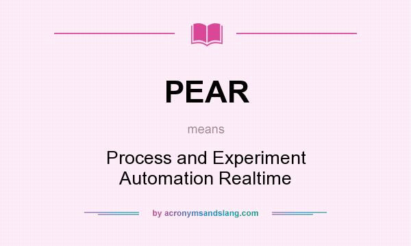 What does PEAR mean? It stands for Process and Experiment Automation Realtime