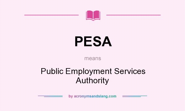 What does PESA mean? It stands for Public Employment Services Authority