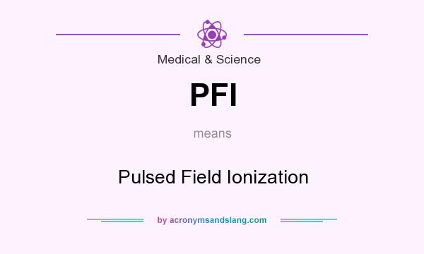 What does PFI mean? It stands for Pulsed Field Ionization