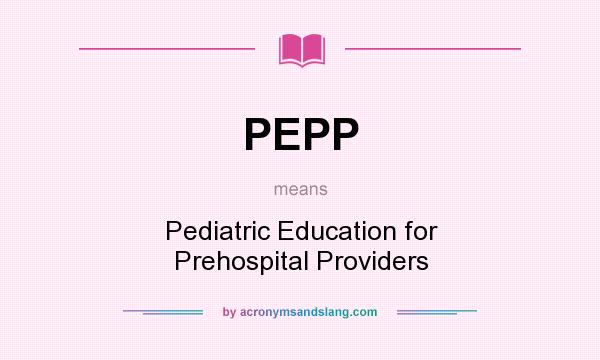 What does PEPP mean? It stands for Pediatric Education for Prehospital Providers