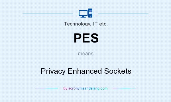 What does PES mean? It stands for Privacy Enhanced Sockets