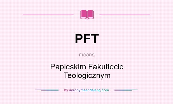 What does PFT mean? It stands for Papieskim Fakultecie Teologicznym