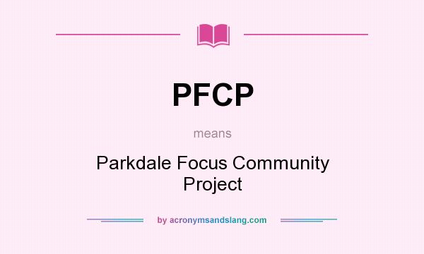 What does PFCP mean? It stands for Parkdale Focus Community Project