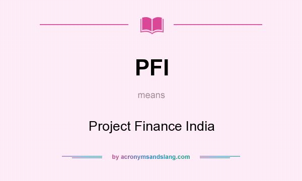 What does PFI mean? It stands for Project Finance India