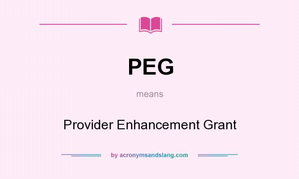 What does PEG mean? It stands for Provider Enhancement Grant