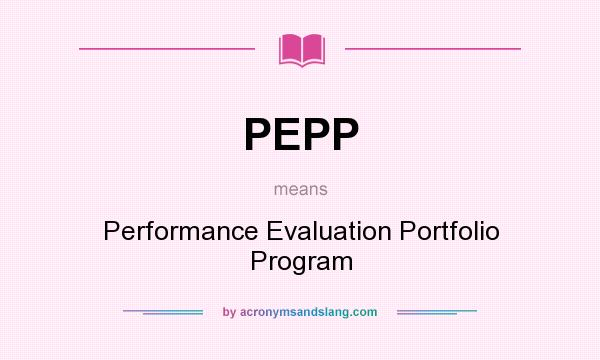 What does PEPP mean? It stands for Performance Evaluation Portfolio Program