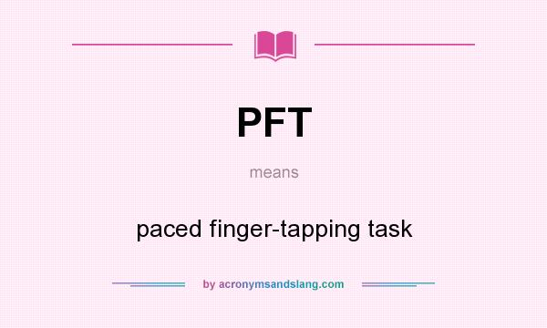 What does PFT mean? It stands for paced finger-tapping task