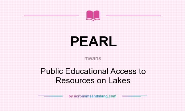 What does PEARL mean? It stands for Public Educational Access to Resources on Lakes
