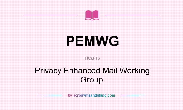 What does PEMWG mean? It stands for Privacy Enhanced Mail Working Group