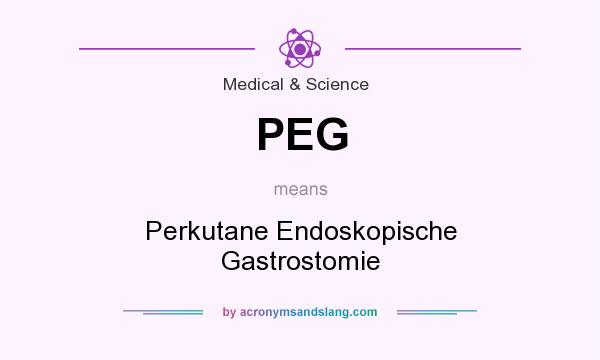 What does PEG mean? It stands for Perkutane Endoskopische Gastrostomie