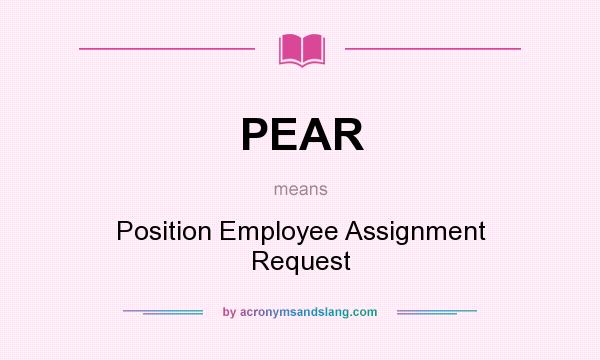 What does PEAR mean? It stands for Position Employee Assignment Request