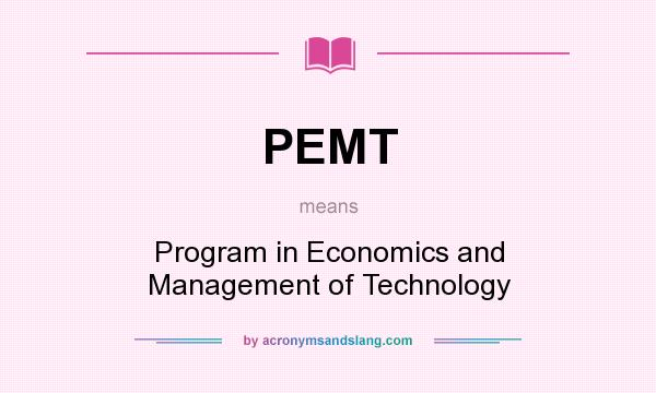 What does PEMT mean? It stands for Program in Economics and Management of Technology