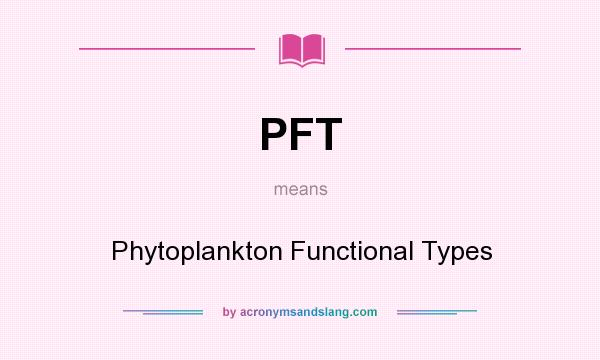What does PFT mean? It stands for Phytoplankton Functional Types