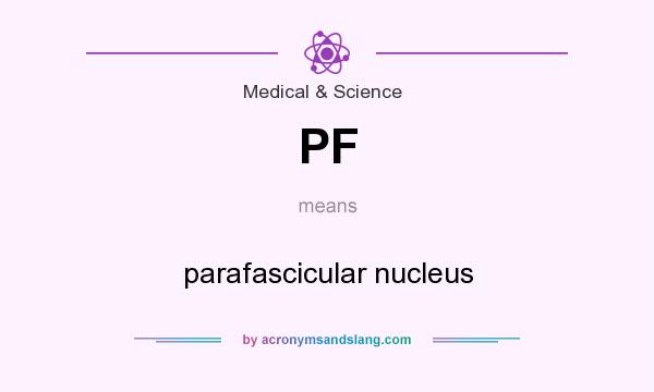 What does PF mean? It stands for parafascicular nucleus