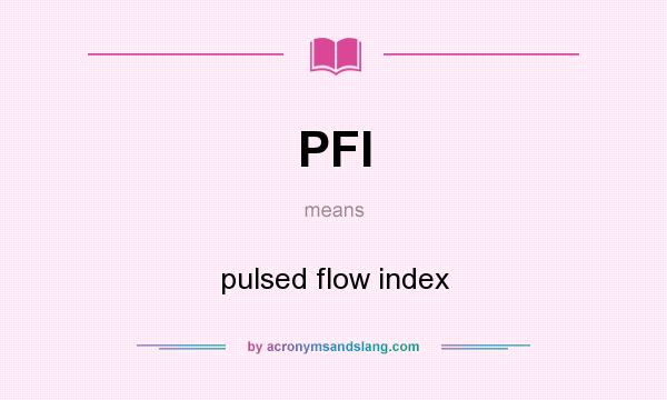 What does PFI mean? It stands for pulsed flow index
