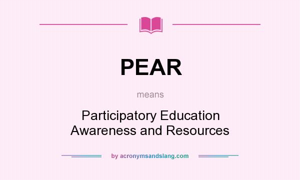 What does PEAR mean? It stands for Participatory Education Awareness and Resources