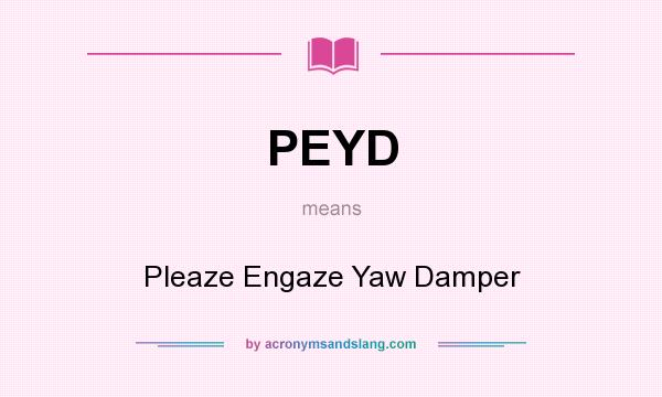 What does PEYD mean? It stands for Pleaze Engaze Yaw Damper