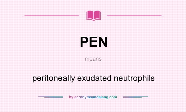 What does PEN mean? It stands for peritoneally exudated neutrophils