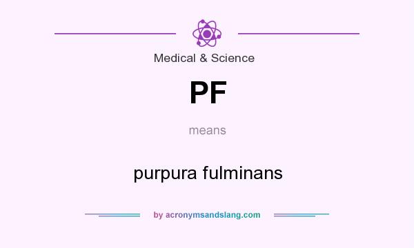 What does PF mean? It stands for purpura fulminans
