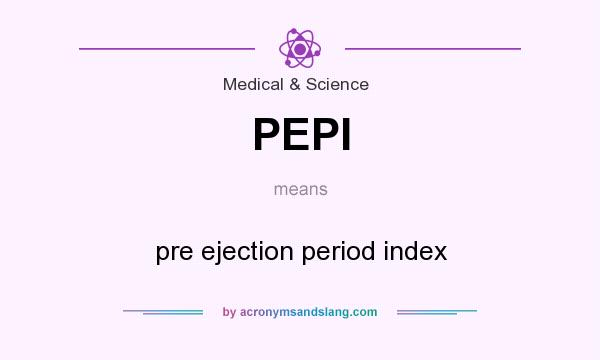 What does PEPI mean? It stands for pre ejection period index