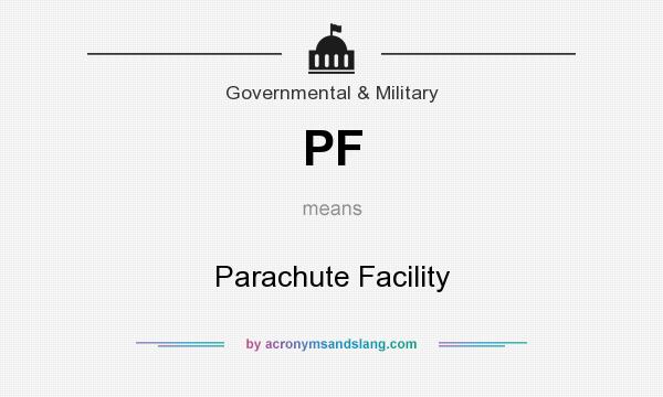 What does PF mean? It stands for Parachute Facility