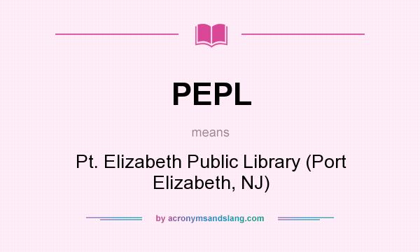 What does PEPL mean? It stands for Pt. Elizabeth Public Library (Port Elizabeth, NJ)