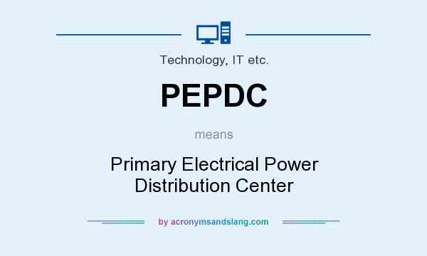 What does PEPDC mean? It stands for Primary Electrical Power Distribution Center