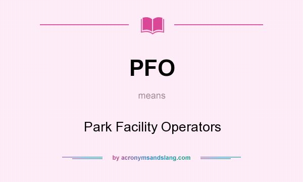 What does PFO mean? It stands for Park Facility Operators