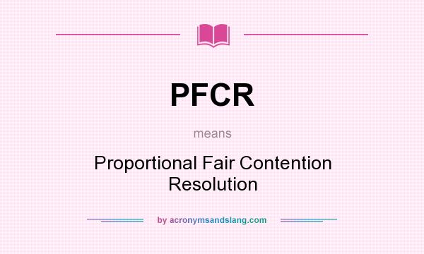 What does PFCR mean? It stands for Proportional Fair Contention Resolution