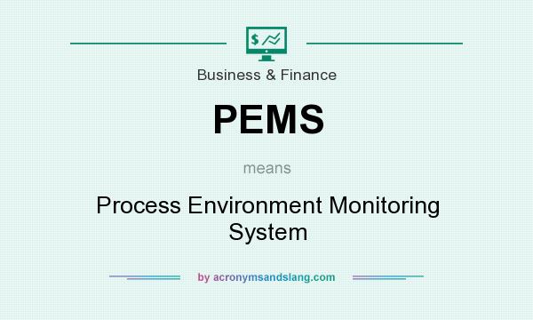 What does PEMS mean? It stands for Process Environment Monitoring System
