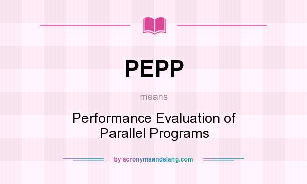 What does PEPP mean? It stands for Performance Evaluation of Parallel Programs