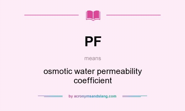 What does PF mean? It stands for osmotic water permeability coefficient