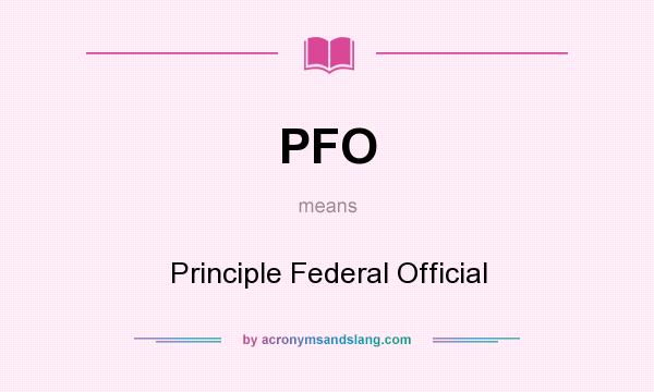 What does PFO mean? It stands for Principle Federal Official