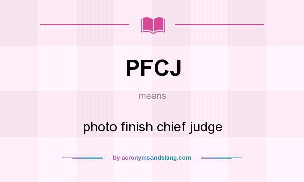 What does PFCJ mean? It stands for photo finish chief judge