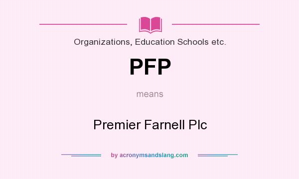 What does PFP mean? It stands for Premier Farnell Plc