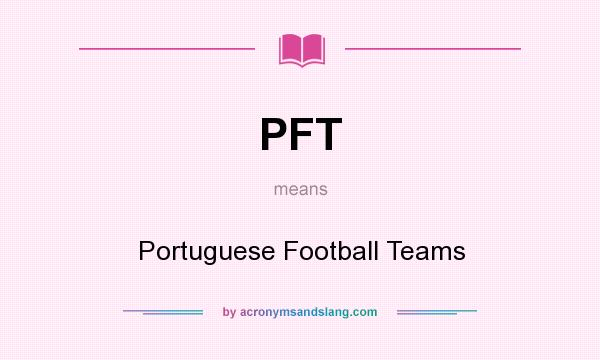 What does PFT mean? It stands for Portuguese Football Teams
