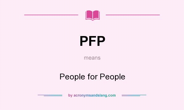 What does PFP mean? It stands for People for People