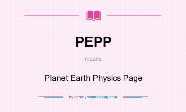 What does PEPP mean? It stands for Planet Earth Physics Page