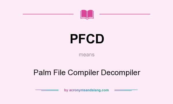 What does PFCD mean? It stands for Palm File Compiler Decompiler