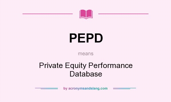 What does PEPD mean? It stands for Private Equity Performance Database