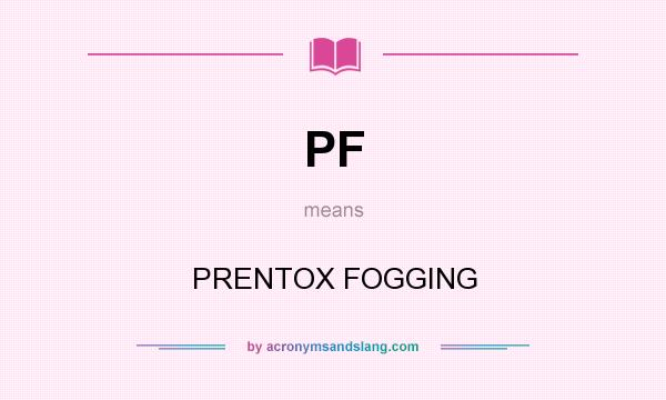 What does PF mean? It stands for PRENTOX FOGGING