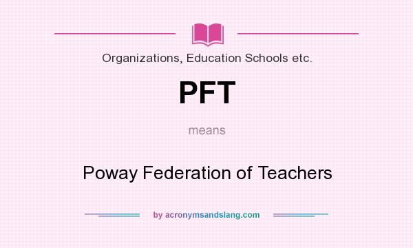 What does PFT mean? It stands for Poway Federation of Teachers