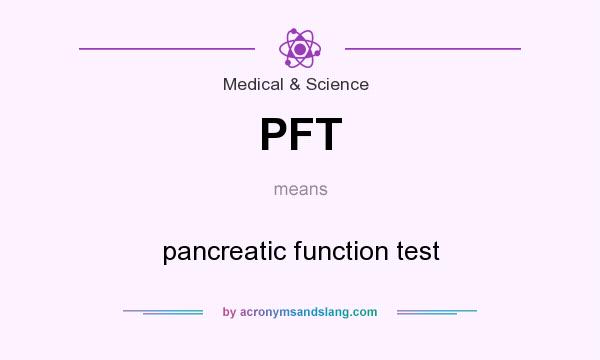 What does PFT mean? It stands for pancreatic function test