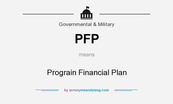 What does PFP mean? It stands for Prograin Financial Plan