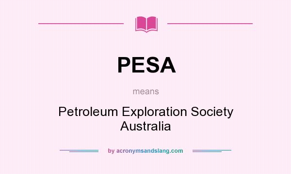 What does PESA mean? It stands for Petroleum Exploration Society Australia