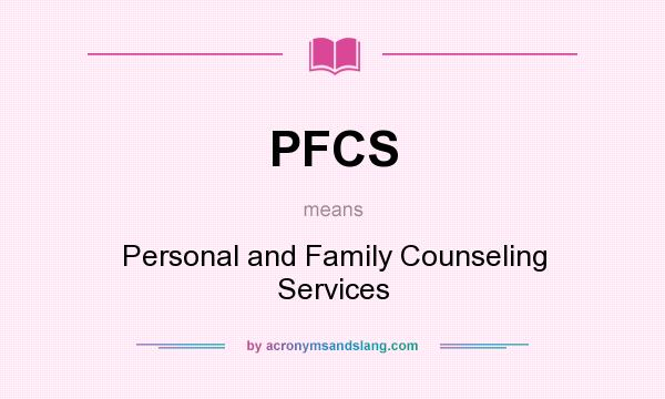 What does PFCS mean? It stands for Personal and Family Counseling Services